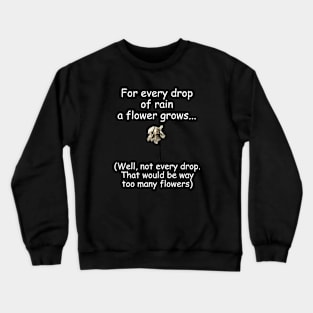 For every drop of rain Crewneck Sweatshirt